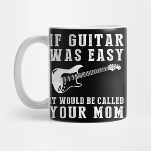 Strum and Grin: If Guitar Was Easy, It'd Be Called Your Mom! Mug